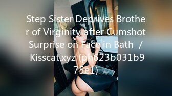 Step Sister Deprives Brother of Virginity after Cumshot Surprise on Face in Bath ／ Kisscat.xyz (ph623b031b975e1)